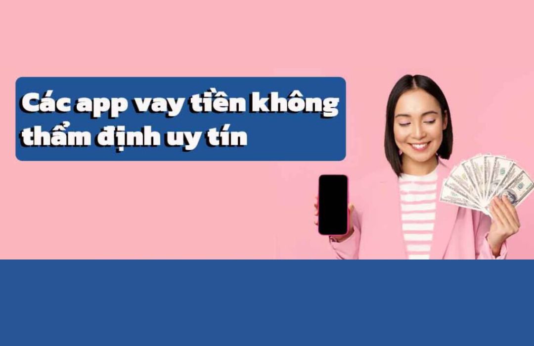 Top 3 app vay tiền không thẩm định người thân uy tín