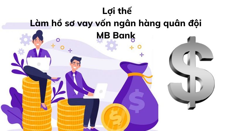 Làm hồ sơ vay vốn ngân hàng quân đội MB Bank có những lợi thế gì?